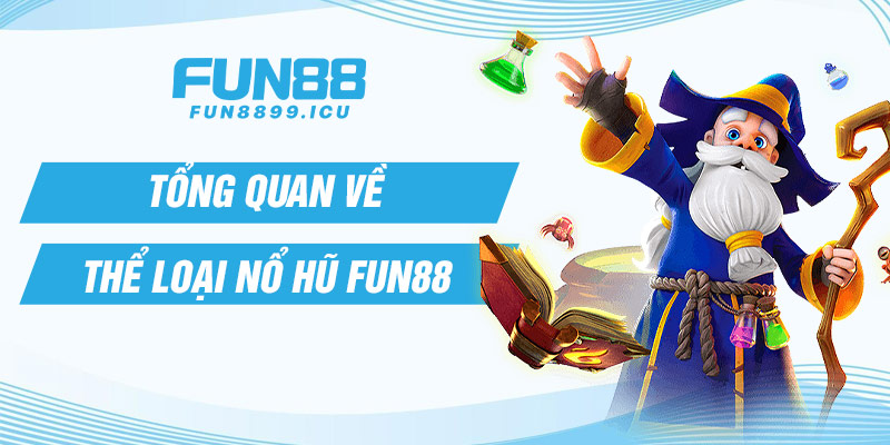 Tổng quan về thể loại nổ hũ Fun88