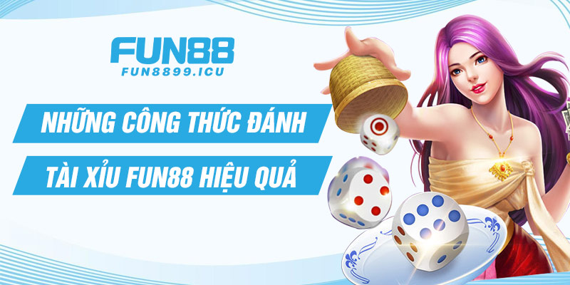 Những công thức đánh Tài xỉu Fun88 hiệu quả