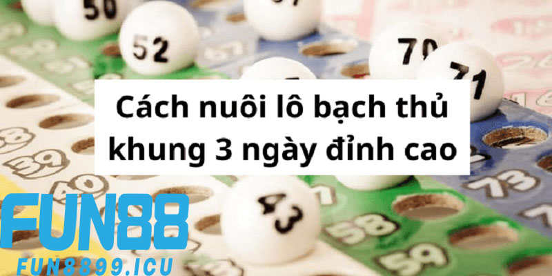 Cách nuôi lô khung 3 ngày dễ thắng nhất tại Fun88