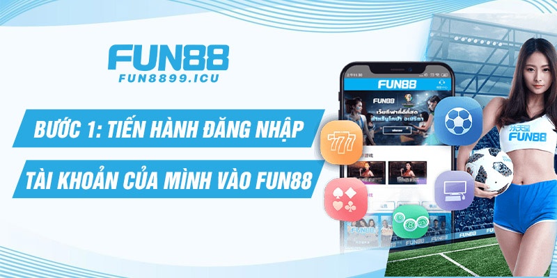 Bước 1: Tiến hành đăng nhập tài khoản của mình vào Fun88