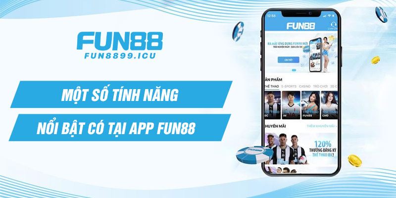 Một số tính năng nổi bật có tại App Fun88