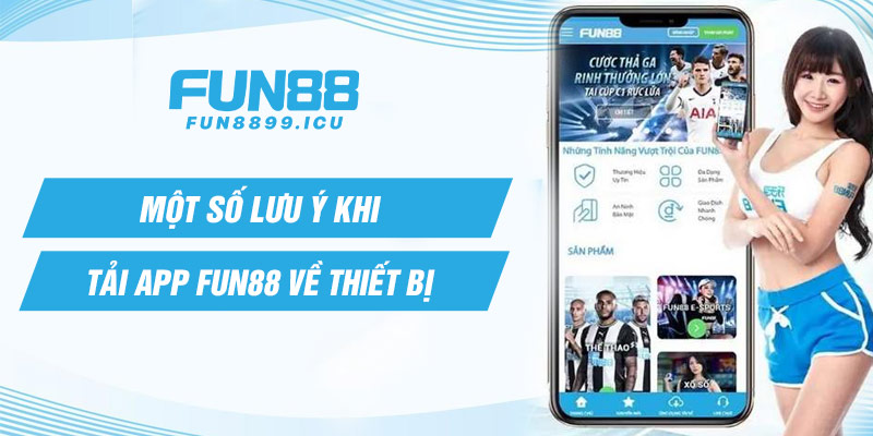 Một số lưu ý khi tải app Fun88 về thiết bị 