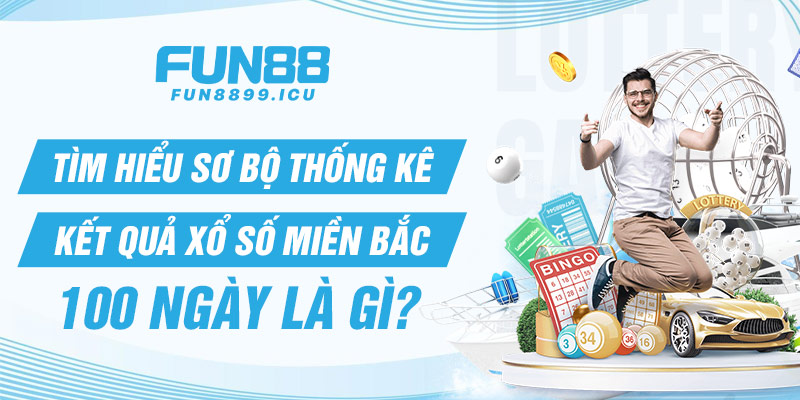 Tìm hiểu sơ bộ thống kê kết quả xổ số miền bắc 100 ngày là gì?