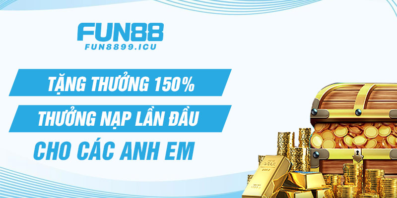 Tặng thưởng 150% thưởng nạp lần đầu cho các anh em