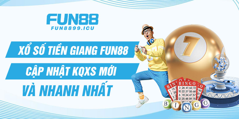 Xổ số Tiền Giang Fun88 Cập nhật KQXS mới và nhanh nhất 