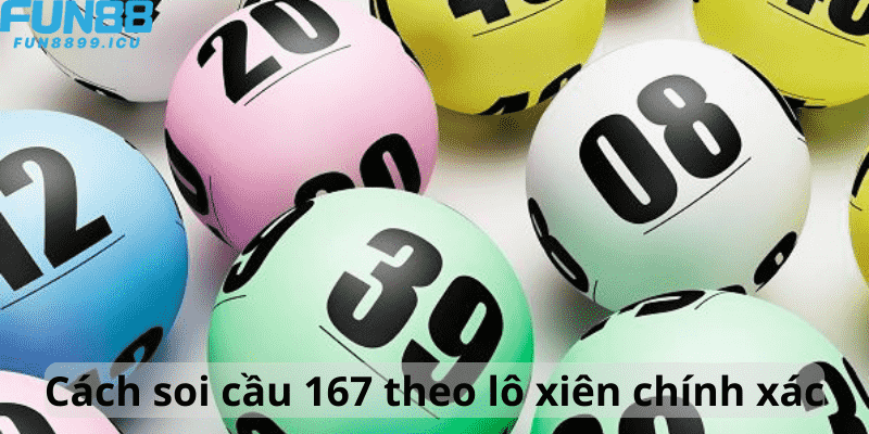 Cách soi cầu 167 theo lô xiên chính xác