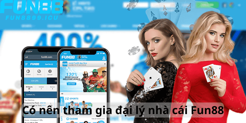 Có nên tham gia đại lý nhà cái Fun88