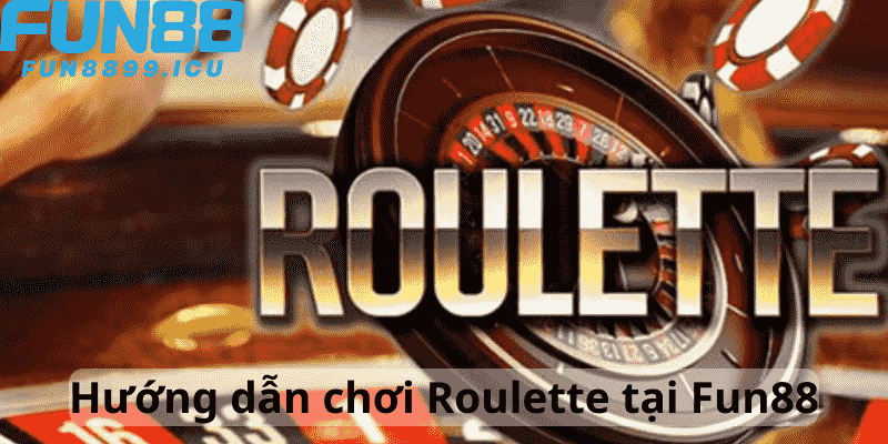 Hướng dẫn chơi Roulette Fun88