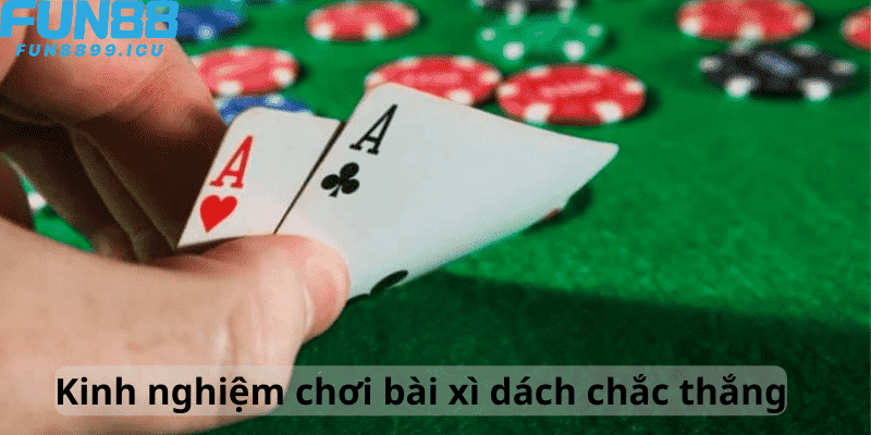 Kinh nghiệm chơi bài xì dách chắc thắng