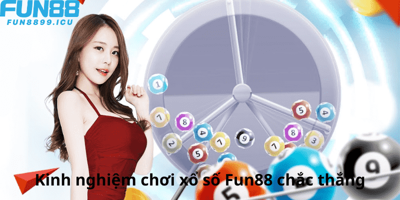 Kinh nghiệm chơi xổ số Fun88