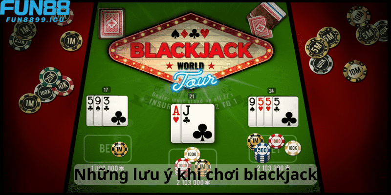 Những lưu ý khi chơi blackjack