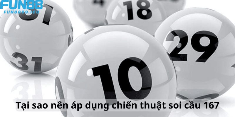 Tại sao nên áp dụng chiến thuật soi cầu 167