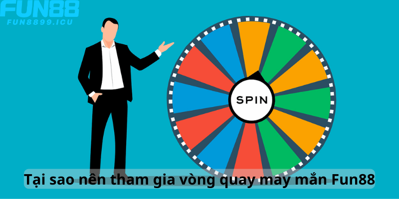 Tại sao nên tham gia vòng quay may mắn Fun88