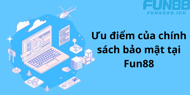 Ưu điểm của chính sách bảo mật tại Fun88