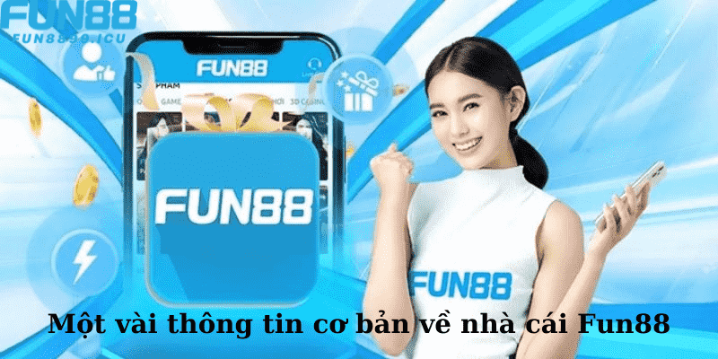 Một vài thông tin cơ bản về nhà cái Fun88